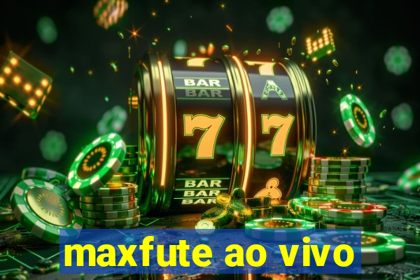 maxfute ao vivo